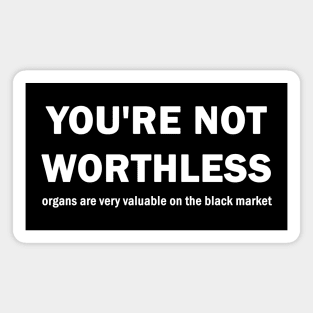 You are not worthless Magnet